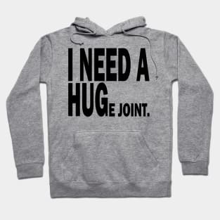 i need a huge joint Hoodie